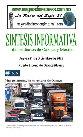 é
Muy peligrosas, las carreteras de Oaxaca
ARCHIVO
Oaxaca ocupa la cuarta posición nacional por asaltos en carreteras, sólo detrás de Puebla,
Tlaxcala y Guerrer
 