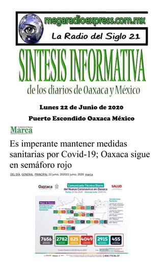 Lunes 22 de Junio de 2020
Puerto Escondido Oaxaca México
Es imperante mantener medidas
sanitarias por Covid-19; Oaxaca sigue
en semáforo rojo
DEL DÍA, GENERAL, PRINCIPAL 22 junio, 202022 junio, 2020 marca
 