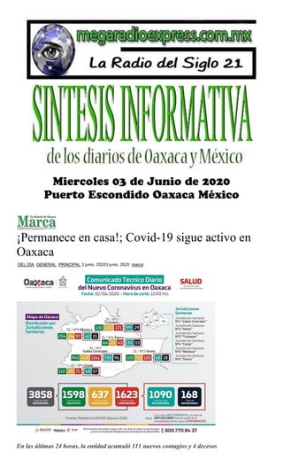 ¡Permanece en casa!; Covid-19 sigue activo en
Oaxaca
DEL DÍA, GENERAL, PRINCIPAL 3 junio, 20203 junio, 2020 marca
En las últimas 24 horas, la entidad acumuló 111 nuevos contagios y 4 decesos
 