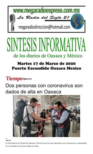 Dos personas con coronavirus son
dados de alta en Oaxaca
Por
Agencias
La Secretaría de Salud de Oaxaca informó que los dos pacientes con coronavirus reportados
en la entidad ya fueron dados de alta.
 