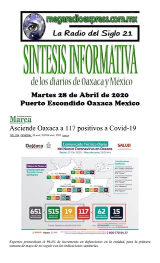 Asciende Oaxaca a 117 positivos a Covid-19
DEL DÍA, GENERAL 28 abril, 202028 abril, 2020 marca
Expertos pronostican el 96.4% de incremento en defunciones en la entidad, para la primera
semana de mayo de no seguir con las indicaciones sanitarias.
 