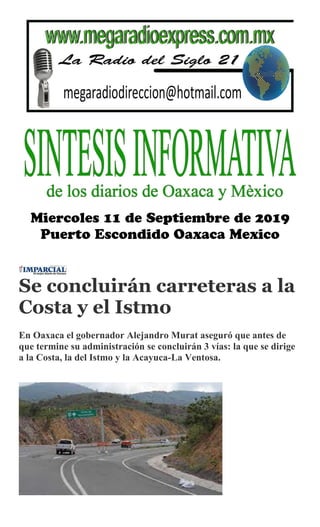 Se concluirán carreteras a la
Costa y el Istmo
En Oaxaca el gobernador Alejandro Murat aseguró que antes de
que termine su administración se concluirán 3 vías: la que se dirige
a la Costa, la del Istmo y la Acayuca-La Ventosa.
 