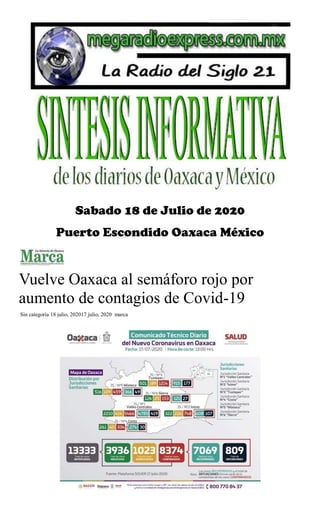 Sabado 18 de Julio de 2020
Puerto Escondido Oaxaca México
Vuelve Oaxaca al semáforo rojo por
aumento de contagios de Covid-19
Sin categoría 18 julio, 202017 julio, 2020 marca
 