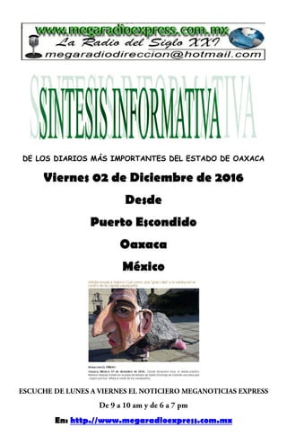 DE LOS DIARIOS MÁS IMPORTANTES DEL ESTADO DE OAXACA
Viernes 02 de Diciembre de 2016
Desde
Puerto Escondido
Oaxaca
México
En: http.//www.megaradioexpress.com.mx
 