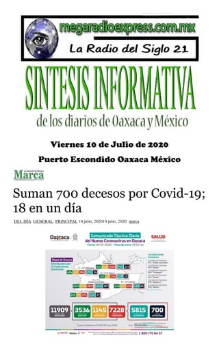 Viernes 10 de Julio de 2020
Puerto Escondido Oaxaca México
Suman 700 decesos por Covid-19;
18 en un día
DEL DÍA, GENERAL, PRINCIPAL 10 julio, 202010 julio, 2020 marca
 