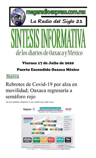 Viernes 17 de Julio de 2020
Puerto Escondido Oaxaca México
Rebrotes de Covid-19 por alza en
movilidad; Oaxaca regresaría a
semáforo rojo
DEL DÍA, GENERAL, PRINCIPAL 17 julio, 202017 julio, 2020 marca
 