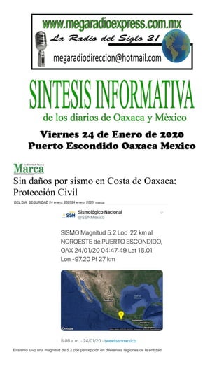 Sin daños por sismo en Costa de Oaxaca:
Protección Civil
DEL DÍA, SEGURIDAD 24 enero, 202024 enero, 2020 marca
El sismo tuvo una magnitud de 5.2 con percepción en diferentes regiones de la entidad.
 