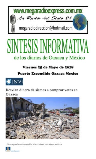 Desvían dinero de sismos a comprar votos en
Oaxaca
MARIO
JIMENEZ LEYVA
Dinero para la reconstrucción, al servicio de operadores políticos
Luis Ignacio
 