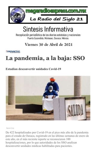La pandemia, a la baja: SSO
Estudian desconvertir unidades Covid-19
Sayra Cruz
De 422 hospitalizados por Covid-19 en el pico más alto de la pandemia
para el estado de Oaxaca, registrado en las últimas semanas de enero de
este año, en el más reciente reporte se reconocieron 100
hospitalizaciones, por lo que autoridades de los SSO analizan
desconvertir unidades médicas habilitadas para pacientes.
 