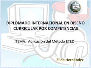 TEMA: Aplicación del Método ETED
Elida Hernández
 