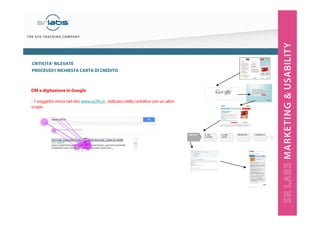 CRITICITA’ RILEVATE
PROCESSO1 RICHIESTA CARTA DI CREDITO

DM e digitazione in Google
- 1 soggetto entra nel sito www.ucfin.it , indicato nella cartolina con un altro
scopo

 