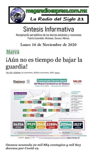 ¡Aún no es tiempo de bajar la
guardia!
DEL DÍA, GENERAL 16 noviembre, 202016 noviembre, 2020 marca
Oaxaca acumula 22 mil 884 contagios y mil 823
decesos por Covid-19.
 