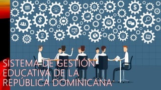 Sistema de Gestión Educativa de la República Dominicana | PPTX