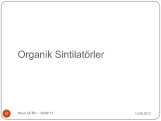 Organik Sintilatörler
19.06.2013Harun ÇETİN - 1028016157
 