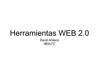 Herramientas WEB 2.0
David Añasco
1BGU”C”
 