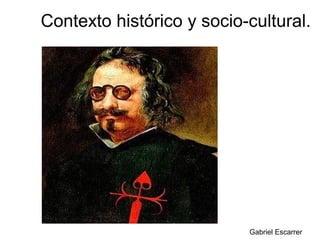 Contexto histórico y socio-cultural.




                           Gabriel Escarrer
 