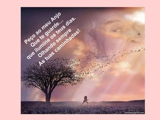 Peço ao meu Anjo Que te guarde… que ilumine os teus dias. Olhando sempre  As tuas caminhadas! 