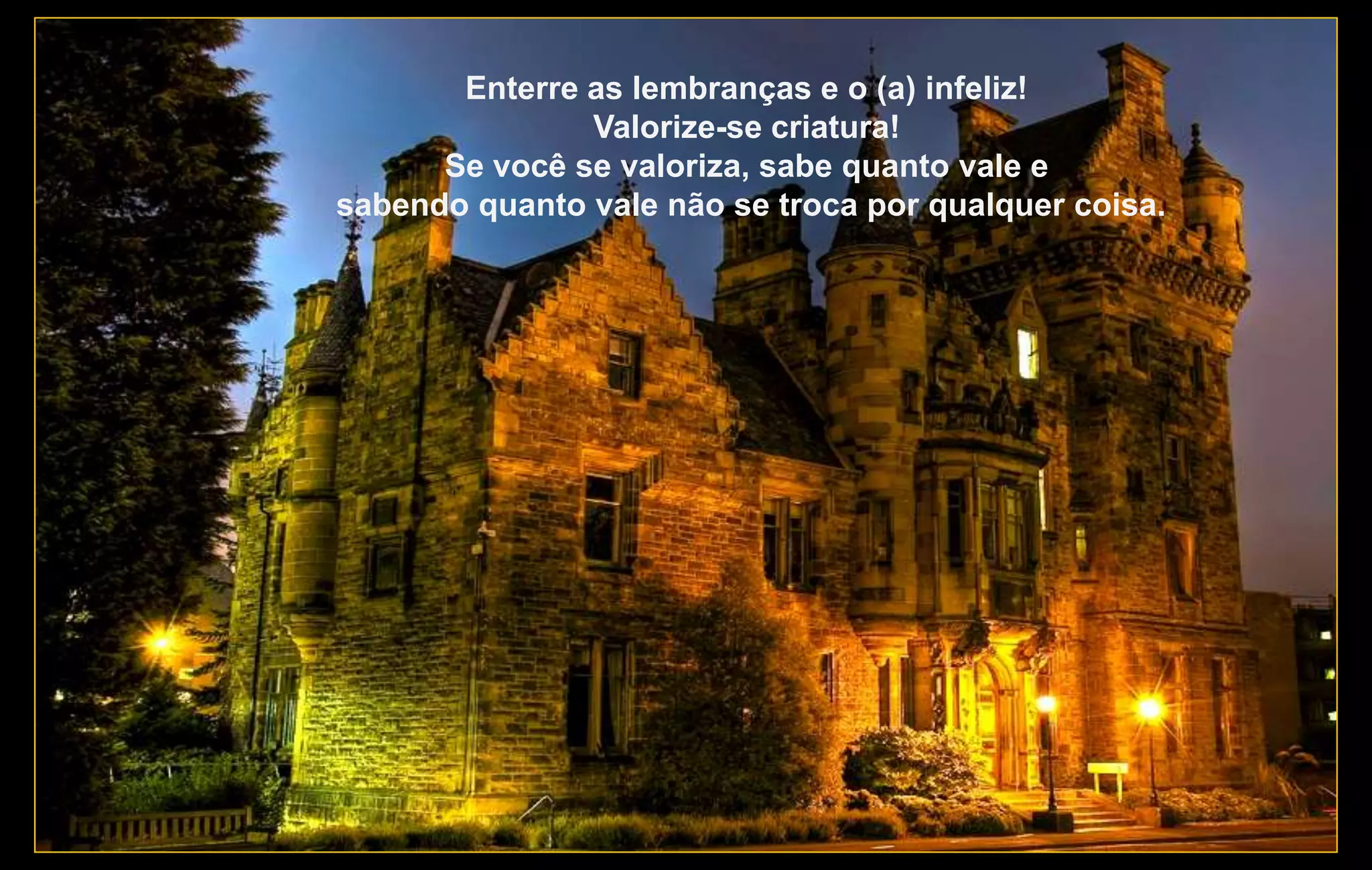 Enterre as lembranças e o (a) infeliz!
               Valorize-se criatura!
      Se você se valoriza, sabe quanto vale e
sabendo quanto vale não se troca por qualquer coisa.
 