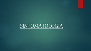 SINTOMATOLOGIA
 