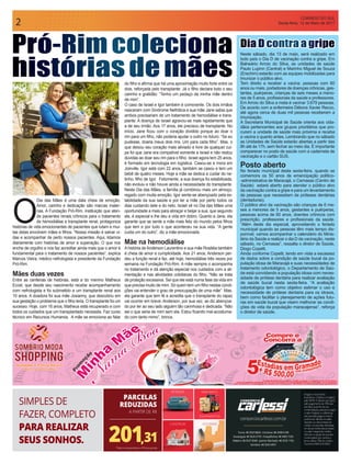CORREIO DO SUL
Sexta-feira, 12 de Maio de 20172
Pró-Rim coleciona
histórias de mães
O
Dia das Mães é uma data cheia de emoção.
Amor, carinho e dedicação são marcas mater-
nas. A Fundação Pró-Rim, instituição que aten-
de pacientes renais crônicos para o tratamento
de hemodiálise e transplante renal, protagoniza
histórias de vida emocionantes de pacientes que lutam e mui-
tas delas envolvem mães e filhos. “Nossa missão é salvar vi-
das e acompanhar de perto nossos pacientes. Aqui, lidamos
diariamente com histórias de amor e superação. O que nos
enche de orgulho e nos faz acreditar ainda mais que o amor é
fundamental para o tratamento de nossos pacientes”, explica
Marcos Vieira, médico nefrologista e presidente da Fundação
Pró-Rim.
Mães duas vezes
Entre as centenas de histórias, está a do menino Matheus
Eccel, que desde seu nascimento recebe acompanhamento
com nefrologista e foi submetido a um transplante renal aos
10 anos. A doadora foi sua mãe Josianny, que descobriu em
sua gestação o problema que o filho teria. O transplante foi um
sucesso. Hoje, com 16 anos, Matheus está recuperado e com
todos os cuidados que um transplantado necessita. Faz curso
técnico em Recursos Humanos. A mãe se emociona ao falar
Neste sábado, dia 13 de maio, será realizado em
todo país o Dia D de vacinação contra a gripe. Em
Balneário Arroio do Silva, as unidades de saúde
Paulo Lupinn (Central) e Marinho Miguel de Souza
(Erechim) estarão com as equipes mobilizadas para
imunizar o público alvo.
Tem direito a receber a vacina: pessoas com 60
anos ou mais, portadores de doenças crônicas, ges-
tantes, puérperas, crianças de seis meses a meno-
res de 5 anos, profissionais da saúde e professores.
Em Arroio do Silva a meta é vacinar 3.679 pessoas.
De acordo com a enfermeira Débora Xavier Recco,
até agora cerca de duas mil pessoas receberam a
imunização.
A Secretaria Municipal de Saúde orienta aos cida-
dãos pertencentes aos grupos prioritários que pro-
curem a unidade de saúde mais próxima e receba
a vacina o quanto antes. Lembrando que no sábado
as Unidades de Saúde estarão abertas a partir das
8h até às 17h, sem fechar ao meio dia. É importante
comparecer no posto de saúde com a caderneta de
vacinação e o cartão SUS.
Posto aberto
No feriado municipal desta sexta-feira, quando se
comemora os 50 anos de emancipação político-
-administrativa de Maracajá, o Cemasas (Centro de
Saúde) estará aberto para atender o público alvo
da vacinação contra a gripe e para um levantamento
de pessoas que necessitam de próteses dentárias
(dentaduras).
O público alvo da vacinação são crianças de 6 me-
ses a menores de 5 anos, gestantes e puérperas,
pessoas acima de 60 anos, doentes crônicos com
prescrição, professores e profissionais da saúde.
“Além deste dia especial, aproveitando o feriado
municipal quando as pessoas têm mais tempo dis-
ponível, vamos acompanhar o calendário do Minis-
tério da Saúde e realizar o dia D da vacinação, neste
sábado, no Cemasas”, ressalta o diretor de Saúde,
Diogo Copetti.
Ainda conforme Copetti, tendo em vista a escassez
de dados sobre a condição de saúde bucal da po-
pulação idosa de Maracajá e suas necessidades de
tratamento odontológico, o Departamento de Saú-
de está convidando a população idosa com neces-
sidade de prótese dentária para realizar avaliação
de saúde bucal nesta sexta-feira. “A avaliação
odontológica tem como objetivo estimar o uso e
necessidade de prótese dentaria para os idosos,
bem como facilitar o planejamento de ações futu-
ras em saúde bucal que visem melhorar as condi-
ções de vida da população maracajense”, reforça
o diretor de saúde.
do filho e afirma que há uma aproximação muito forte entre os
dois, reforçada pelo transplante. Já o filho declara todo o seu
carinho e gratidão: “Tenho um pedaço da minha mãe dentro
de mim”.
O caso de Israel e Igor também é comovente. Os dois irmãos
nasceram com Síndrome Nefrótica e sua mãe Jane sabia que
ambos precisariam de um tratamento de hemodiálise e trans-
plante. A doença de Israel agravou-se mais rapidamente que
a de seu irmão. Aos 17 anos, ele precisou de transplante. No
início, Jane ficou com o coração dividido porque ao doar o
rim para um filho, não poderia ajudar o outro no futuro. “Se eu
pudesse, doaria meus dois rins. Um para cada filho”. Mas, o
que deixou seu coração mais aliviado e livre de qualquer cul-
pa foi que Jane era compatível somente a Israel e não restou
dúvidas ao doar seu rim para o filho. Israel agora tem 25 anos,
é formado em tecnologia em logística. Casou-se e mora em
Joinville. Igor está com 22 anos, também se casou e tem um
bebê de quatro meses. Hoje a mãe se dedica a cuidar do ne-
tinho, filho de Igor. Felizmente, a sua doença foi estabilizada,
não evoluiu e não houve ainda a necessidade do transplante.
Neste Dia das Mães, a família já combinou mais um almoço,
regado com muita emoção. Igor sente-se abençoado pela es-
tabilidade da sua saúde e por ter a mãe por perto todos os
dias cuidando dele e do neto. Israel vê no Dia das Mães uma
oportunidade a mais para abraçar e beijar a sua, que segundo
ele, é especial e lhe deu a vida em dobro. Quanto a Jane, ela
garante que se sente a mãe mais feliz do mundo pelos filhos
que tem e por tudo o que aconteceu na sua vida. “A gente
cuida um do outro”, diz a mãe emocionada.
Mãe na hemodiálise
Ahistória deAnderson Laurentino e sua mãe Rosiléia também
é cheia de amor e cumplicidade. Aos 21 anos, Anderson per-
deu a função renal e faz, até hoje, hemodiálise três vezes por
semana na Fundação Pró-Rim. A mãe sempre o acompanha
no tratamento e dá atenção especial nos cuidados com a ali-
mentação e nas atividades cotidianas do filho. “Não se trata
de proteção excessiva. Sei que ele está numa fase da vida em
que precisa muito de mim. Só quem tem um filho nestas condi-
ções vai entender o grau de preocupação de uma mãe”. Mas,
ela garante que tem fé e acredita que o transplante do rapaz
vai ocorrer em breve. Anderson, por sua vez, se diz abençoa-
do por ter ao seu lado alguém tão carinhosa e dedicada. “Não
sei o que seria de mim sem ela. Estou ficando mal-acostuma-
do com tanto mimo”, brinca.
Dia D contra a gripe
 