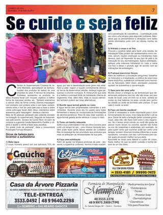 CORREIO DO SUL
Sexta-feira, 12 de Maio de 2017 7
Se cuide e seja feliz
C
lientes do Supermercado Cooperja de Ja-
cinto Machado, aproveitaram as demons-
trações dos produtos de beleza de uma
empresa do setor. A técnica da empresa,
Andressa, apresentou os produtos, re-
alizou limpeza facial com mousse, explicou a melhor
forma de manusear pincéis, etc. “Também ensinamos
a colocar cílios de forma correta, fizemos maquiagem
com produtos com protetor solar e com base, esclare-
cemos sobre o tom de cada pele para a base e sobre
creme antirrugas facial. Além disso, orientamos sobre
acessórios para maquiagem”, destaca a técnica.
Mais de 50 pessoas passaram pelo estande montado
na recepção do supermercado. Segundo as responsá-
veis pelo evento, Jociane da Cunha Silva, do setor de
compras e a gerente Camila Alexandrino Padilha, o ob-
jetivo é ajudar o cliente a fazer boas escolhas.
“Eu gostei muito de participar”, disse a consumidora
Rosangela Fornaza Morgerot.
Dicas de beleza para
levantar a autoestima
1) Beba água
O corpo humano possui em sua estrutura 70% de
água, por isso a desidratação pode gerar mal estar.
Para a pele, ingerir o líquido corretamente diminui
os riscos de desenvolver celulite, disfarça rugas pe-
quenas e previne inchaços. É indiscutível que esta
é a melhor e principal fonte de hidratação interna do
organismo, mas, além dela, chás ou sucos calman-
tes também podem ser boas alternativas.
2) Borrife água termal gelada no rosto
A água termal tem propriedades calmantes e anti-
-irritantes. Durante anos ela foi usada para tratar
ferimentos e depois foi incorporada às formulações
de dermocosméticos. Para os dias mais quentes, a
água termal gelada ainda refresca o corpo e rosto.
3) Tome um banho relaxante
Solte a sua criatividade e crie um clima bacana para
curtir um tempo só seu - uma música tranquila tam-
bém pode fazer parte dessa sessão de cuidados!
Não se esqueça de dar prioridade aos produtos que
mais se adequam às necessidades da sua pele.
4) Faça uma esfoliação
Além de ajudar na limpeza profunda da pele - dei-
xando a superfície uniforme, lisinha e mais suscetí-
vel a penetração de cosméticos -, a esfoliação pode
ser como uma terapia para algumas mulheres. Men-
talize que os pensamentos e vibrações ruins estão
sendo eliminados junto com as células mortas da
pele.
5) Hidrate o corpo e os fios
Procure o produto ideal para fazer uma sessão de
hidratação! Eles podem ser apresentados como cre-
mes, sérum, loções cremosas ou hidratantes mais
densos, isso vai depender do seu tipo de pele e da
indicação do seu dermatologista. Após a esfoliação,
aplique uma máscara hidratante no rosto e outra
nos fios e deixe o produto agir de acordo com as
indicações da embalagem.
6) Pratique exercícios físicos
Além de melhorar a circulação sanguínea, trabalhar
os músculos e a respiração, a prática de exercícios
libera endorfina, substância conhecida como hormô-
nio da felicidade. Além disso, atividades corporais
ajudam na autoestima e concentração.
7) Saia para dar uma volta
Muitas vezes a energia ou as lembranças que de-
terminado ambiente nos traz não são boas, por isso
mude de local. Leia um livro ao ar livre, assista as
ondas do mar batendo na areia, circule pelo centro
da cidade ou ande de bicicleta pelo parque. O que
vale é mudar os ares!
8) Faça um lanche saudável
Comer é necessário e muito importante para o bom
funcionamento do corpo, mas nada de enfiar o pé na
jaca. Deixe de lado a tentação pelas comidas gordu-
rosas, elas não vão fazer bem para o seu organis-
mo. Se o tempo anda corrido ou você não gosta de
passar muito tempo na cozinha, aposte nas frutas
ou mix de castanhas e amêndoas, por exemplo. Já
para quem acha que cozinhar pode ser como uma
terapia, existem diversas receitas diferentes e super
saudáveis, converse com seu nutricionista para sa-
ber quais encaixam melhor na sua dieta.
Aproveite as dicas para relaxar e cuidar do corpo.
Nada melhor do que se sentir cuidada e bonita de-
pois de um dia cheio.
 