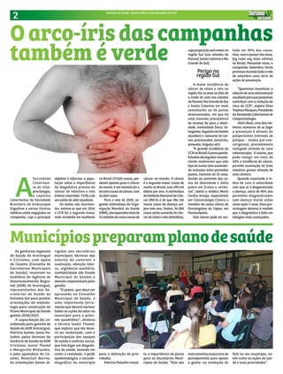 2 Sintonia da Saúde - Quarta-feira, 13 de Setembro de 2017
As gerências regionais
de Saúde de Araranguá
e Criciúma, com apoio
do Cosems (Conselho de
Secretarias Municipais
de Saúde), reuniram no
auditório da Agência de
Desenvolvimento Regio-
nal (ADR) de Araranguá,
representantes das Se-
cretarias de Saúde do
Extremo-Sul para prestar
orientações da metodo-
logia para construção do
Plano Municipal de Saúde
gestão 2018/2021.
A capacitação foi co-
ordenada pela gerente de
Saúde da ADR Araranguá,
Patrícia Gomes Jones Pa-
ladini, pelas técnicas da
Gerência de Saúde da ADR
Criciúma, Ivanir Thomé
e Margarete Biléssimo,
e pela apoiadora do Co-
sems, Roseclair Barros.
As orientações foram di-
A
Sociedade
Catarinen-
se de Colo-
proctologia,
o capítulo
Catarinense da Sociedade
Brasileira de Endoscopia
Digestiva e várias clínicas
médicas estão engajadas na
campanha, cujo o principal
rigidas aos secretários
municipais, técnicos dos
setores de controle e
avaliação, atenção bási-
ca, vigilância sanitária,
contabilidade (do Fundo
Municipal de Saúde) e
demais responsáveis pela
gestão.
“O plano, que deve ser
aprovado no Conselho
Municipal de Saúde, é
uma importante ferra-
menta que deverá nortear
todas as ações do setor no
município para o próxi-
mo quadriênio”, destaca
a técnica Ivanir Thomé,
que explica que ele deve-
rá ser elaborado, com a
participação das equipes
de saúde e controle social,
que irão fazer um diagnós-
tico de saúde, levando em
conta a realidade, o perfil
epidemiológico e sociode-
mográfico do município
objetivo é informar a popu-
lação sobre a importância
do diagnóstico precoce do
câncer de intestino e reto
(câncercolorretal-CCR),ede
um estilo de vida saudável.
Os dados são alarman-
tes: estima-se que em 2016
o CCR foi o segundo tumor
mais incidente em mulheres
no Brasil (17.620 casos), per-
dendo apenas para o câncer
de mama. E em homens foi a
terceiracausadecâncer,com
16.660 casos.
Para o ano de 2020, se-
gundo estimativas da Orga-
nização Mundial da Saúde
(OMS),sãoesperadosmaisde
15milhõesdecasosnovosde
câncer no mundo. O câncer
é a segunda maior causa de
morte no Brasil, com 190 mil
óbitos por ano. A estimativa
doInstitutoNacionaldoCân-
cer (INCA) é de que 596 mil
novos casos da doença sur-
jam este ano. Destes, 34.280
casos serão somente de cân-
cerdecólonereto(intestino),
cujaproporçãoserámaiorna
região Sul (nos estados do
Paraná,SantaCatarinaeRio
Grande do Sul).
Perigo na
região Sul
A maior incidência do
câncer de cólon e reto na
região Sul se deve ao fato de
o modo de vida nos estados
doParaná,RioGrandedoSul
e Santa Catarina ser mais
semelhante ao de países
desenvolvidos, em que há
uma elevada prevalência
de excesso de peso e obesi-
dade, inatividade física, ta-
bagismo,ingestãodebebida
alcoólica e consumo de car-
nes processadas (salsicha,
presunto, linguiça etc).
“A grande incidência do
CCRnoBrasilépreocupante.
Estudos divulgados recente-
mente mostraram que este
tipo de tumor tem aumenta-
do inclusive entre pacientes
jovens, menores de 55 anos,
devido ao aumento dos ca-
sos de obesidade e dieta
pobre em frutas e verdu-
ras”, alerta a médica Maria
Cecília Araújo, especialista
em Cancerologia Clínica e
membro do corpo clínico de
Oncologistas do Cepon, em
Florianópolis.
Este câncer pode ser evi-
tado em 90% dos casos,
mas, com o passar dos anos,
faz cada vez mais vítimas
no Brasil. Pensando nisso, a
campanha Setembro Verde
promovedurantetodoomês
de setembro uma série de
ações de prevenção.
“Queremos incentivar a
adoçãodeumaalimentação
saudávelparaquepossamos
contribuir com a redução do
risco do CCR”, explica Elisa
TreptowMarques,Presidente
daSociedadeCatarinensede
Coloproctologia.
Além disso, uma das me-
lhores maneiras de se fazer
a prevenção é através da
polipectomia (retirada de
pólipos - lesões pré-can-
cerígenas), procedimento
realizado através de uma
colonoscopia. O exame, que
pode reduzir em mais de
50% a incidência de câncer,
permite avaliação de todo
intestino grosso através de
uma câmera.
Quando associado o ín-
dice de cura à velocidade
com que se é diagnosticada
a doença, cerca de 90% dos
pacientes diagnosticados
com doença inicial estão
vivos após 5 anos. Essa por-
centagem diminui à medida
que o diagnóstico é feito em
estágios mais avançados.
Oarco-íris dascampanhas
também é verde
Municípiospreparamplanodesaúde
para a definição de prio-
ridades.
PatríciaPaladini ressal-
ta a importância do plano
para as Secretarias Muni-
cipais de Saúde. “Eles são
instrumentos essenciais de
planejamento para apoiar
o gestor na condução do
SUS no seu município, as-
sim como as ações de saú-
de e suas prioridades”.
 