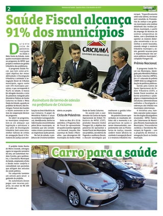 2 Sintonia da Saúde - Quarta-feira, 4 de Outubro de 2017
O prefeito Valdo Rocha
de Morro Grande, entregou
agora no segundo semestre
do ano, um automóvel mo-
delo Corolla, zero quilôme-
tro, a Secretaria Municipal
deSaúde,ampliandoafrota
e dando maior conforto e
comodidade aos pacientes
que utilizam dos veículos
da saúde pública.
Foi adquirido também
um veículo para servir o
gabinete do prefeito.
Os automóveis foram
pagos com recursos pró-
prios, ao valor de R$ 100
mil cada um.
D
u r a n t e
c i c lo d e
palestras
realizado
no Oeste e
Meio Oeste do Estado, mais
quatromunicípiosaderiram
ao programa do MPSC que
propõeamelhoradagestão
tributária das prefeituras.
O programa Saúde Fis-
cal, que tem como prin-
cipal objetivo dar maior
efetividade à fiscalização
tributária e combater à so-
negação fiscal de tributos
municipais, agora conta
com 270 municípios par-
ceiros, o que corresponde à
91,5% no estado. A marca
foi atingida durante o ciclo
de palestras realizado pelo
Ministério Público de Santa
Catarina no Oeste e Meio
Oeste do Estado, quando os
prefeitos de Ibicaré, São Do-
mingos, Faxinal dos Guedes
e Xaxim assinaram os ter-
mos de cooperação técnica
do programa.
Ao aderir ao programa,
os municípios comprome-
tem-se em adequar sua
legislação e estruturar o
seu setor de fiscalização
tributária, bem como enca-
minhar notícias de crimes
de sonegação fiscal à Pro-
motoriadeJustiçacomatri-
Assinatura do termo de adesão
na prefeitura de Criciúma
buiçãonaáreatributáriada
sua Comarca. O papel do
Ministério Público é atuar
nocombateàsonegaçãofis-
cal, identificando, dentre as
informaçõesencaminhadas
pelos fiscos municipais, as
condutas que são conside-
radas crimes e promovendo
asrespectivasaçõespenais.
No Sul do estado, a pre-
feituradeCriciúmatambém
aderiu ao projeto.
CiclodePalestras
Entre os dias 20 e 22 de
setembro, o Programa Saú-
de Fiscal foi apresentado
emquatroeventosregionais
- em Xanxerê, Joaçaba, São
Lourenço do Oeste e Mara-
vilha - que abrangeram 80
municípios do Oeste e Meio
Oeste de Santa Catarina.
De acordo com o coor-
denador do Centro de Apoio
Operacional da Ordem Tri-
butária do MPSC (COT),
promotor Giovanni Andrei
Franzoni Gil, o objetivo das
palestras foi apresentar o
SaúdeFiscaldosMunicípios
aos prefeitos, secretários da
Fazenda e auditores-fiscais,
e discutir estratégias que
melhorem a gestão tribu-
tária municipal.
Na palestra foram apre-
sentados os resultados ob-
tidos até o momento e as
perspectivas de ações a
serem desenvolvidas, con-
juntamente com as Promo-
torias de Justiça, visando
conferir maior eficácia no
combate à sonegação fiscal
e à renúncia tributária mu-
nicipal. “Especificamente
sobre este último, em breve
será remetido às Promoto-
rias de Justiça e aos gesto-
res municipais uma análise
detalhada das receitas pú-
blicas municipais, a partir
do emprego de técnicas de
análise comparativa de
dados, com a finalidade de
apontar as maiores distor-
ções encontradas e os ca-
minhos a serem buscados,
visando reduzir a renúncia
tributária municipal e, as-
sim, garantir recursos para
a implementação dos ser-
viços públicos municipais”,
completa Franzoni Gil.
Prêmio Nacional
O programa Saúde Fis-
cal nos Municípios, ideali-
zadopeloMinistérioPúblico
de Santa Catarina (MPSC),
foi o 3º colocado do prêmio
CNMP2016nacategoriaIn-
duçãodepolíticaspúblicas.
Gerido pelo Centro de
Apoio Operacional da Or-
dem Tributária (COT), o
Saúde Fiscal incentiva, de
forma preventiva e peda-
gógica,aimplementaçãode
estruturas administrativas
voltadas a fiscalização e
cobranças dos tributos nos
municípios catarinenses.
A iniciativa visa, tam-
bém,executaraçõesconjun-
tasdosórgãosfiscalizadores
envolvidos - MPSC; Federa-
ção Catarinense de Municí-
pios(Fecam);Associaçõesde
Municípios; Procuradorias
Jurídicas; e Secretarias Mu-
nicipais de Fazenda -, com
o propósito de diminuir a
sonegação fiscal no âmbito
municipal.
Saúde Fiscal alcança
91% dos municípios
Foto:JhulianPereira
Carro para a saúde
 
