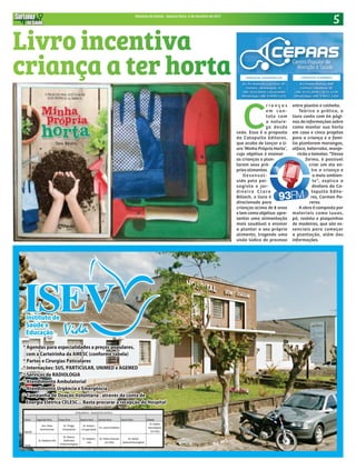 5Sintonia da Saúde - Quarta-feira, 4 de Outubro de 2017
C
r i a n ç a s
e m co n -
tato com
a nature-
za desde
cedo. Essa é a proposta
da Catapulta Editores,
que acaba de lançar o li-
vro ‘Minha Própria Horta’,
cujo objetivo é ensinar
as crianças a plan-
tarem seus pró-
prios alimentos.
Desenvol-
vido pela pai-
sagista e jar-
dineira Clara
Billoch, o livro é
direcionado para
crianças acima de 8 anos
e tem como objetivo apre-
sentar uma alimentação
mais saudável e ensinar
a plantar o seu próprio
alimento, trazendo uma
visão lúdica do processo
entre plantio e colheita.
Teórico e prático, o
livro conta com 64 pági-
nas de informações sobre
como montar sua horta
em casa e cinco projetos
para a criança e a famí-
lia plantarem morangos,
alface, beterraba, manje-
ricão e tomates. “Dessa
forma, é possível
criar um elo en-
tre a criança e
o meio ambien-
te”, explica a
diretora da Ca-
tapulta Edito-
res, Carmen Pa-
reras.
A obra é composta por
materiais como luvas,
pá, rastelo e plaquinhas
de madeiras, que são es-
senciais para começar
a plantação, além das
informações.
Livro incentiva
criança a ter horta
as crianças a plan-
dineira Clara
Billoch, o livro é
direcionado para
forma, é possível
criar um elo en-
 