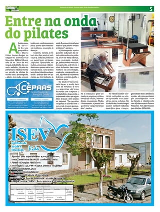 5Sintonia da Saúde - Quarta-feira, 18 de Outubro de 2017
Entre na onda
do pilates
A
fisioterapeu-
ta Danie-
la Borges,
proprietária
do Studio
Pilates Daniela Borges, lo-
calizado na avenida XV de
Novembro, Edifício Mônaco,
sala 03, no Centro de Ara-
ranguá,trabalhahádezanos
com o método e foi uma das
primeirasnacidadeamontar
um estúdio de pilates. De
acordo com a fisioterapeuta,
o pilates tem muita procura,
tanto para condicionamento
físico, quanto para reabilita-
ção médica ou prevenção de
doenças.
Conforme Daniela, o mé-
todo não tem contra indi-
cação e pode ser praticado
em quase todas as idades.
“O pilates é procurado por
muitas pessoas que estão se-
dentáriasequereminiciarum
exercíciofísico,éumaprática
bemglobal,abordaqualquer
idade e pode ser feito em pa-
cientes que têm limitação de
saúde.Éumexercíciodebaixo
impacto que previne muitos
problemas”, pondera.
A fisioterapeuta explica
que entre as funções do mé-
todoestãoreeducaçãopostu-
ral, alívio de dores crônicas,
como cervicalgia e lombal-
gia,fortalecimentomuscular,
alongamento, anti-stress e
alívio de tensões, bem como
melhora na concentração,
respiração,coordenaçãomo-
tora, equilíbrio e tratamento
de lesões no ombro, joelho e
hérnia de disco.
No Studio Pilates Da-
niela Borges a sessão dura
entre 45 minutos e 1 hora
e os exercícios são feitos
de acordo com o objetivo e
condiçãofísicadopaciente,a
profissionalindicaquesejam
feitas de duas a três sessões
por semana. “Os exercícios
são feitos de acordo com o
potencial de cada pessoa,
é muito individual, confor-
me a avaliação a gente vai
montar o programa, existem
exercícios iniciais, interme-
diários e avançados. Pilates
é treinamento, a pessoa tem
quetreinareseguirnotempo
dela”, explica.
No método existem exer-
cícios realizados no solo,
em aparelhos e nos aces-
sórios, como as bolas. No
StudioPilatesDanielaBorges
existem também trabalhos
específicos para crianças,
gestantes e idosos e todas as
sessões são acompanhadas
por fisioterapeutas. Além
de Daniela, o estúdio conta
com a fisioterapeuta Tainara
Possamai. Mais informações
pelo telefone 3524-8260.
 