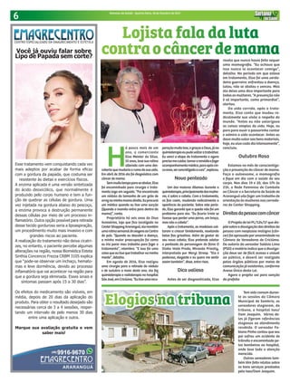 6 Sintonia da Saúde - Quarta-feira, 18 de Outubro de 2017
H
á pouco mais de um
ano, a comerciante
Elsa Meister da Silva,
55 anos, teve sua rotina
alterada com uma des-
cobertaquemudariaorumodasuavida.
Em abril de 2016 ela foi diagnóstica com
câncer de mama.
Semmuitotempoparaseabalar,Elsa
foi encaminhada para cirurgia e trata-
mento logo em seguida. “Foi encontrado
um nódulo do tamanho de um grão de
arroznaminhamamadireita.Euprocurei
um médico quando eu tive uma sucção
(Quando o mamilo entra para dentro da
mama)”, conta.
Proprietária há seis anos da Diva
Acessórios, loja que fica localizada no
CenterShoppingAraranguá,elamantém
umarotinasemanaldeviagensaoCentro
do país. “Quando eu descobri a doença,
a minha maior preocupação foi como
eu iria parar meu trabalho para fazer o
tratamento”, relembra. “E isso foi uma
coisaqueeutivequetrabalharnaminha
mente”, detalha.
Em agosto de 2016, Elsa realizou
uma cirurgia para a retirada do nódulo
e de outubro a maio deste ano, ela fez
quimioterapia e radioterapia no hospital
SãoJosé,emCriciúma.“Eutiveumarecu-
Você já ouviu falar sobre
Lipo de Papada sem corte?
Esse tratamento vem conquistando cada vez
mais adeptos por acabar de forma eficaz
com a gordura da papada, que costuma ser
resistente às dietas e exercícios físicos.
A enzima aplicada é uma versão sintetizada
do ácido deoxicólico, que normalmente é
produzido pelo corpo humano e tem a fun-
ção de quebrar as células de gordura. Uma
vez injetada na gordura abaixo do pescoço,
a enzima provoca a destruição permanente
dessas células por meio de um processo in-
flamatório. Outra opção possível para retirada
desse tecido gorduroso seria a lipoaspiração,
um procedimento muito mais invasivo e com
grandes riscos ao paciente.
A realização do tratamento não deixa cicatri-
zes, no entanto, o paciente percebe algumas
alterações na região, nossa Biomédica Esteta
Sinthia Concencio Frezza CRBM 3105 explica
que “pode-se observar um inchaço, hemato-
mas e leve dormência, devido ao processo
inflamatório que vai acontecer na região para
que a gordura seja eliminada. Esses sinais e
sintomas passam após 15 a 30 dias”.
Os efeitos do medicamento são visíveis, em
média, depois de 20 dias da aplicação do
produto. Para obter o resultado desejado são
necessárias cerca de 3 a 4 sessões, respei-
tando um intervalo de pelo menos 30 dias
entre uma aplicação e outra.
Marque sua avaliação gratuita e vem
saber mais!
Lojista fala da luta
contraocâncerdemama
Elogios na tribuna
Tem sido comum duran-
te as sessões da Câmara
Municipal de Sombrio, os
vereadores elogiarem, da
tribuna, o hospital Isev/
Dom Joaquim. Vários de-
les já fizeram referências
elogiosas ao atendimento
recebido. O vereador Fa-
biano Pinho contou que seu
pai sofreu um acidente de
trânsito e encaminhado pe-
los bombeiros ao hospital,
onde teve toda a atenção
merecida.
Outros vereadores tam-
bém têm feito relatos sobre
os bons serviços prestados
pelo Isev/Dom Joaquim.
peraçãomuitoboa,egraçasaDeus,jána
quimioterapiaeupudevoltaratrabalhar.
Eu venci a etapa do tratamento e agora
precisomecuidar,tomaroremédioefazer
acompanhamentomédico,paraapóscin-
coanos,serconcretizadaacura”,explicou.
Novo penteado
Um dos maiores dilemas durante a
quimioterapia,principalmentedasmulhe-
res, é sobre o cabelo. Com o tratamento,
os fios caem, mudando radicalmente a
aparência do paciente. Sobre este perío-
do, Elsa garante que a queda não foi um
problema para ela. “Eu ficaria triste se
tivesse que perder uma perna, um braço,
mas não o cabelo”.
Após o tratamento, as madeixas vol-
taram a crescer timidamente, revelando
belos fios grisalhos. Além de gostar do
seu novo cabelo, Elsa pretende adotar
o penteado da personagem do filme O
Diabo Veste Prada, Miranda Priestly,
interpretada por Meryl Streep. “Ela é
poderosa, elegante e eu quero me sentir
assim também”, disse, entre risos.
Dica valiosa
Antes de ser diagnosticada, Elsa
revela que nunca havia feito sequer
uma mamografia. “Eu achava que
isso nunca ia acontecer comigo”,
detalha. No período em que esteve
em tratamento, Elsa foi uma verda-
deira guerreira: enfrentou a doença,
lutou, não se abateu e venceu. Mas
ela deixa uma dica importante para
todas as mulheres. “A prevenção não
é só importante, como primordial”,
alertou.
Da vida corrida, após o trata-
mento, Elsa conta que mudou ra-
dicalmente sua visão a respeito do
mundo. “Antes eu não valorizava
as coisas simples da vida. Hoje, eu
paro para ouvir o passarinho cantar
e admiro a vida acontecer. Antes eu
dava muito valor aos bens materiais,
hoje, eu vivo cada dia intensamente”,
concluiu.
Outubro Rosa
Estamos no mês de conscientiza-
ção e prevenção do câncer de mama.
Faça o autoexame, a mamografia
e fique em dia com a saúde do seu
corpo. Nos dias 19 e 20, das 17h às
21h, a Rede Feminina de Combate
ao Câncer e a Secretaria de Saúde de
Araranguá vão fazer um trabalho de
orientação às mulheres nos corredo-
res do Center Shopping.
Direitosdapessoacomcâncer
O Projeto de lei PL/124/17 que dis-
põesobreadivulgaçãodosdireitosda
pessoa com neoplasia maligna (cân-
cer)foiaprovadoporunanimidadena
Câmara de Vereadores de Criciúma.
De autoria do vereador Salésio Lima
(PSD) a matéria indica que a divulga-
ção deve ser de fácil acesso e visível
ao público, e deverá ser realizada
pelos órgãos públicos por meios de
comunicação já existentes, conforme
Anexo Único desta Lei.
Agora o projeto vai para sanção
do prefeito
 