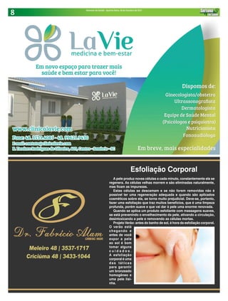 8 Sintonia da Saúde - Quarta-feira, 18 de Outubro de 2017
Esfoliação Corporal
A pele produz novas células a cada minuto, constantemente ela se
regenera. As células velhas morrem e são eliminadas naturalmente,
mas ficam as impurezas.
Estas células se descamam e se não forem removidas não é
possível ter uma regeneração adequada e quando são aplicados
cosméticos sobre ela, se torna muito prejudicial. Deve-se, portanto,
fazer uma esfoliação que traz muitos benefícios, que é uma limpeza
profunda, porém suave e que vai dar à pele uma enorme renovada.
Quando se aplica um produto esfoliante com massagens suaves,
se está prevenindo o envelhecimento da pele, ativando a circulação,
desintoxicando a pele e removendo as células mortas.
Projeto Verão: antes do banho de sol, é hora da esfoliação corporal.
O verão está
chegando e
antes de você
expor a pele
ao sol é bom
tomar alguns
c u i d a d o s .
A esfoliação
corporal é uma
das táticas
para garantir
um bronzeado
homogêneo e
uma pele lisi-
nha.
 