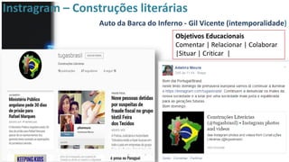 Instragram – Construções literárias
Auto da Barca do Inferno - Gil Vicente (intemporalidade)
Objetivos Educacionais
Comentar | Relacionar | Colaborar
|Situar | Criticar |
 