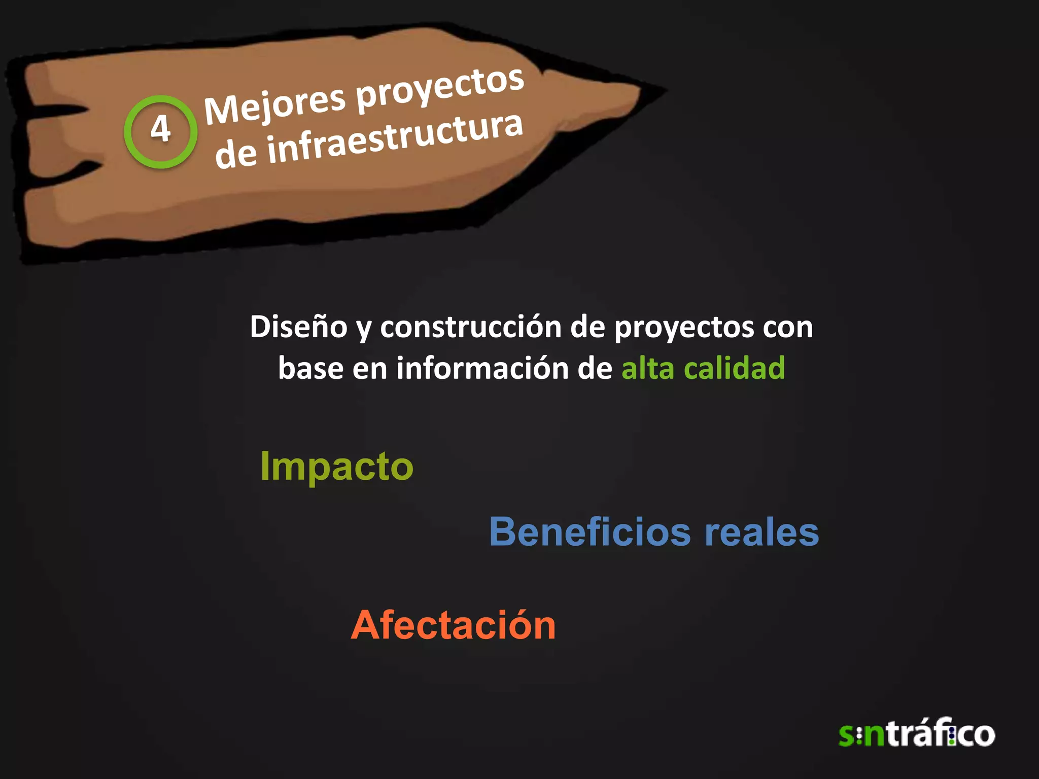 Diseño y construcción de proyectos con
  base en información de alta calidad

Impacto
                Beneficios reales

      Afectación
 