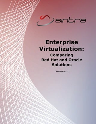 Your Source for Custom Linux Solutions




                                           Enterprise
                                         Virtualization:
                                                Comparing
                                            Red Hat and Oracle
                                                 Solutions
                                                                January 2013




Enterprise Virtualization: Comparing Red Hat and Oracle Solutions              1
 