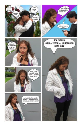 po-
   te                                    me                               dré soportar
esperaré
te amo                                   voy                           la distancia?...
                                                                      pero lo amo
           Me harás
            falta
                                             te
                                          pensaré
                                           mucho



                                                                      la llamaré antes de
                                                                              irme




                                                                  me siento
         te
    vas... no                                           sola... triste ... lo necesito
  lo soportaré
    ... no me
                                                                  a mi lado
     olvides




                                        no
                                   tengo ganas
                                  de nada ... no
                                 saldré .. nada es
                                    igual sin el




                        que hará julian? ... ya habrá
                       llegado? ... porqué no me ha
                      llamado... se olvidará de mi??
 