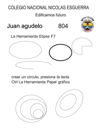 crear un círculo, presiona la tecla
Ctrl La Herramienta Papel gráfico
La Herramienta Elipse F7
Juan agudelo
 