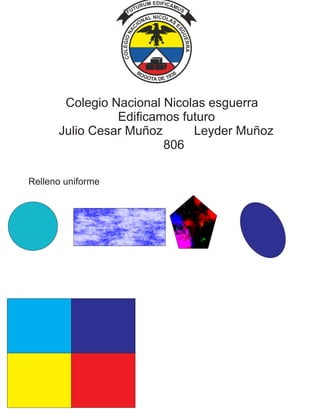 Colegio Nacional Nicolas esguerra
Edificamos futuro
Julio Cesar Muñoz Leyder Muñoz
806
Relleno uniforme
 