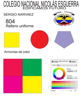 COLEGIONACIONALNICOLÁSESGUERRAEDIFICAMOS FUTURO
SERGIO NARVAEZ
804
Armonias de color
Relleno uniforme
 