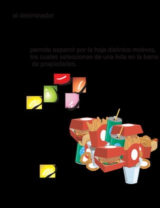 el desiminador
permite esparcir por la hoja distintos motivos,
los cuales seleccionas de una lista en la barra
de propiedades.
 