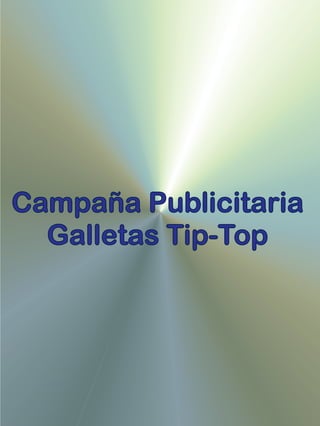 Campaña Publicitaria
Galletas Tip-Top
 