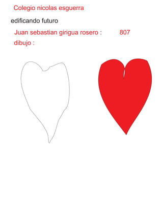 Colegio nicolas esguerra
edificando futuro
Juan sebastian girigua rosero : 807
dibujo :
 
