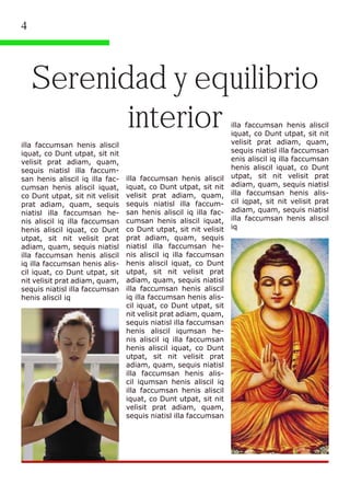 4
Serenidad y equilibrio
interior
illa faccumsan henis aliscil
iquat, co Dunt utpat, sit nit
velisit prat adiam, quam,
sequis niatisl illa faccum-
san henis aliscil iq illa fac-
cumsan henis aliscil iquat,
co Dunt utpat, sit nit velisit
prat adiam, quam, sequis
niatisl illa faccumsan he-
nis aliscil iq illa faccumsan
henis aliscil iquat, co Dunt
utpat, sit nit velisit prat
adiam, quam, sequis niatisl
illa faccumsan henis aliscil
iq illa faccumsan henis alis-
cil iquat, co Dunt utpat, sit
nit velisit prat adiam, quam,
sequis niatisl illa faccumsan
henis aliscil iqumsan he-
nis aliscil iq illa faccumsan
henis aliscil iquat, co Dunt
utpat, sit nit velisit prat
adiam, quam, sequis niatisl
illa faccumsan henis alis-
cil iqumsan henis aliscil iq
illa faccumsan henis aliscil
iquat, co Dunt utpat, sit nit
velisit prat adiam, quam,
sequis niatisl illa faccumsan
illa faccumsan henis aliscil
iquat, co Dunt utpat, sit nit
velisit prat adiam, quam,
sequis niatisl illa faccum-
san henis aliscil iq illa fac-
cumsan henis aliscil iquat,
co Dunt utpat, sit nit velisit
prat adiam, quam, sequis
niatisl illa faccumsan he-
nis aliscil iq illa faccumsan
henis aliscil iquat, co Dunt
utpat, sit nit velisit prat
adiam, quam, sequis niatisl
illa faccumsan henis aliscil
iq illa faccumsan henis alis-
cil iquat, co Dunt utpat, sit
nit velisit prat adiam, quam,
sequis niatisl illa faccumsan
henis aliscil iq
illa faccumsan henis aliscil
iquat, co Dunt utpat, sit nit
velisit prat adiam, quam,
sequis niatisl illa faccumsan
enis aliscil iq illa faccumsan
henis aliscil iquat, co Dunt
utpat, sit nit velisit prat
adiam, quam, sequis niatisl
illa faccumsan henis alis-
cil iqpat, sit nit velisit prat
adiam, quam, sequis niatisl
illa faccumsan henis aliscil
iq
 