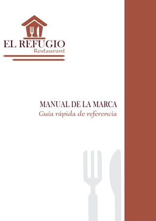 MANUAL DE LA MARCA
Guía rápida de referencia
Restaurant
EL REFUGIO
 