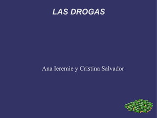LAS DROGAS Ana Ieremie y Cristina Salvador 