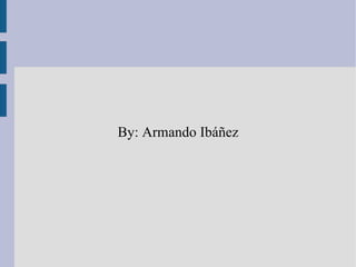 By: Armando Ibáñez 