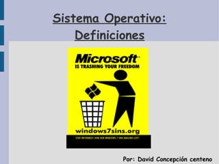 Sistema Operativo: Definiciones Por: David Concepción centeno 