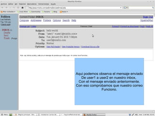 Aqui podemos observa el mensaje enviado De user1 a user2 en nuestro inbox,  Con el mensaje enviado anteriormente. Con eso comprobamos que nuestro correo Funciono. 