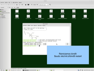 Reiniciamos bind9: $sudo /etc/init.d/bind9 restart 