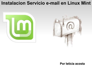 Instalacion Servicio e-mail en Linux Mint Por leticia acosta 