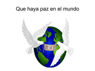Que haya paz en el mundo 